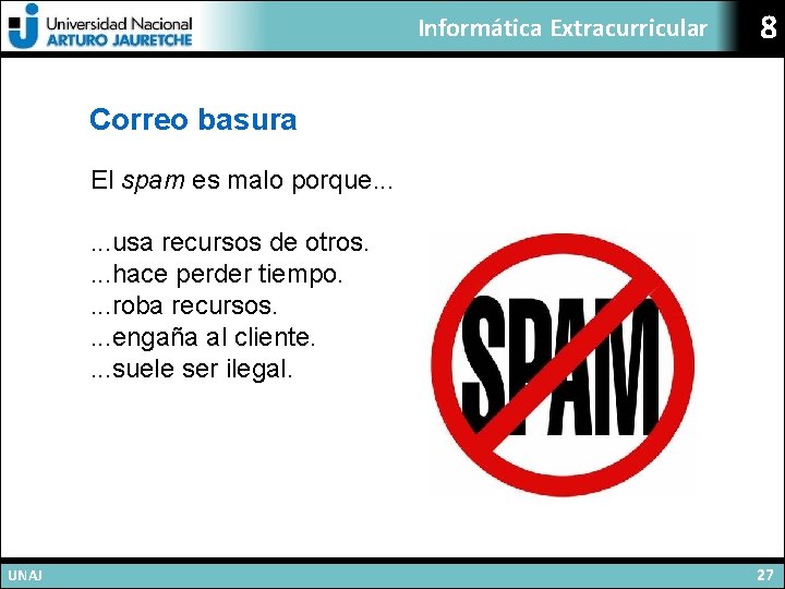 Informática Extracurricular 8 Correo basura El spam es malo porque. . . usa recursos