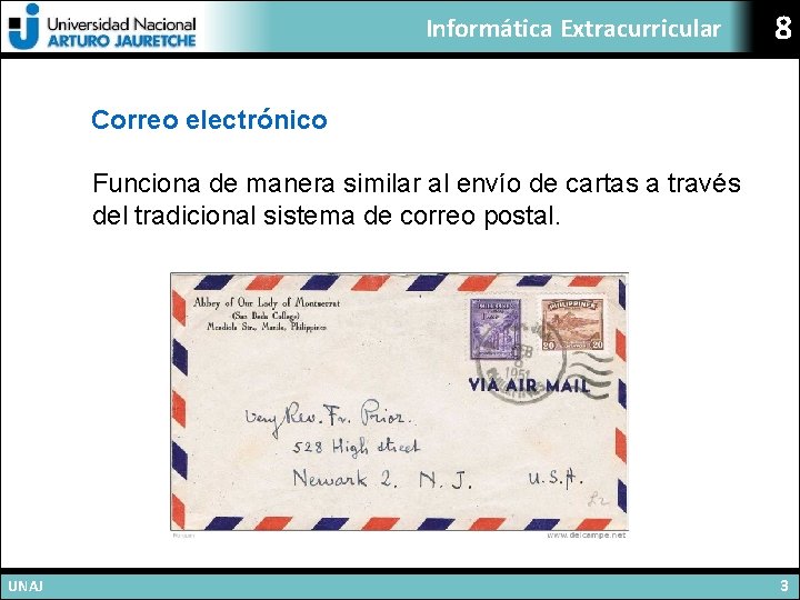 Informática Extracurricular 8 Correo electrónico Funciona de manera similar al envío de cartas a