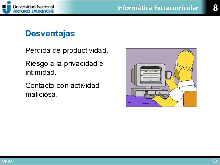 Informática Extracurricular 8 Desventajas Pérdida de productividad. Riesgo a la privacidad e intimidad. Contacto