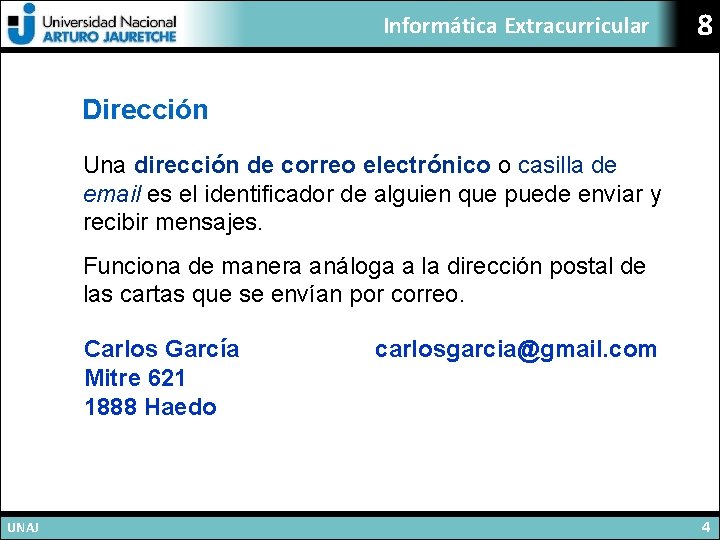 Informática Extracurricular 8 Dirección Una dirección de correo electrónico o casilla de email es
