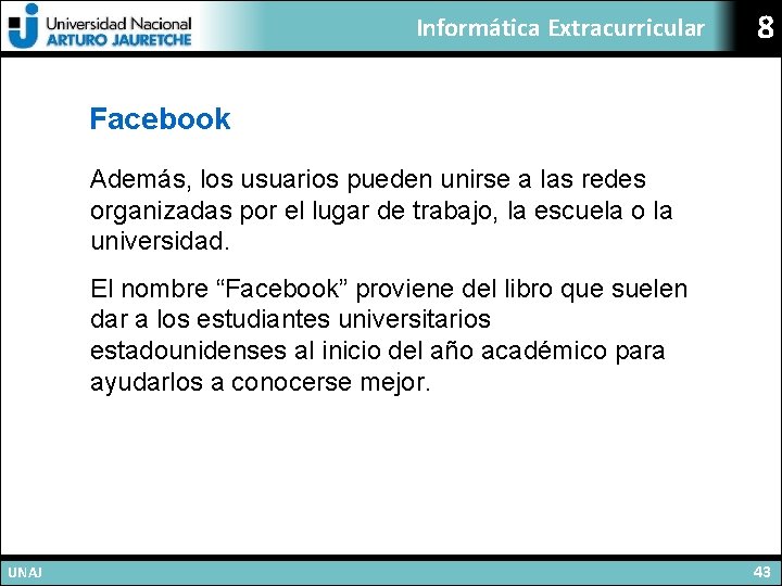 Informática Extracurricular 8 Facebook Además, los usuarios pueden unirse a las redes organizadas por