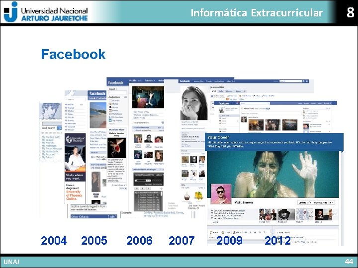 Informática Extracurricular 8 Facebook 2004 UNAJ 2005 2006 2007 2009 2012 44 
