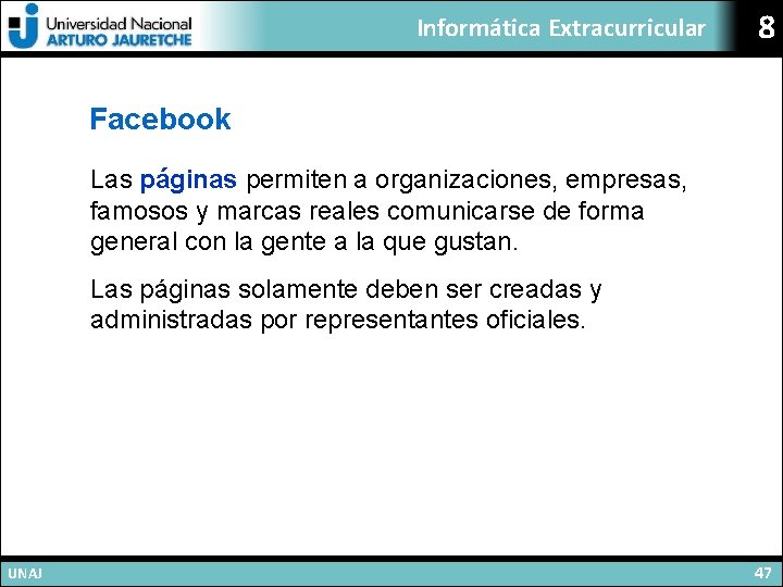 Informática Extracurricular 8 Facebook Las páginas permiten a organizaciones, empresas, famosos y marcas reales