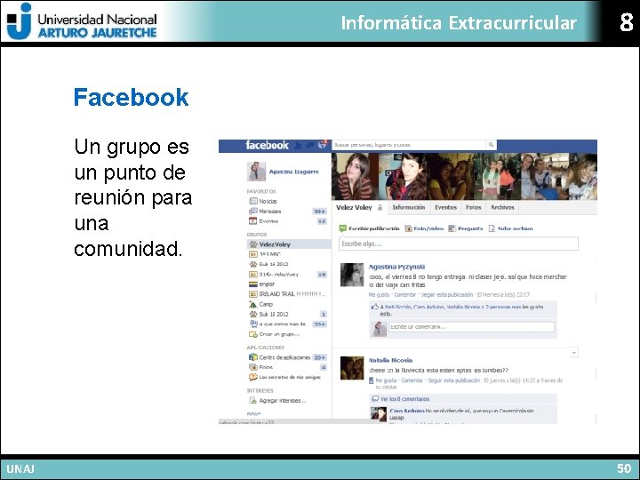 Informática Extracurricular 8 Facebook Un grupo es un punto de reunión para una comunidad.