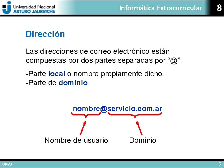 Informática Extracurricular 8 Dirección Las direcciones de correo electrónico están compuestas por dos partes