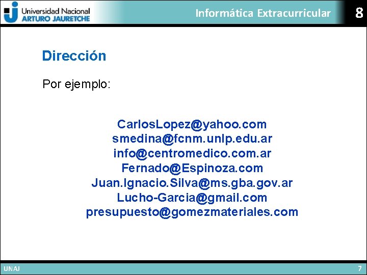 Informática Extracurricular 8 Dirección Por ejemplo: Carlos. Lopez@yahoo. com smedina@fcnm. unlp. edu. ar info@centromedico.