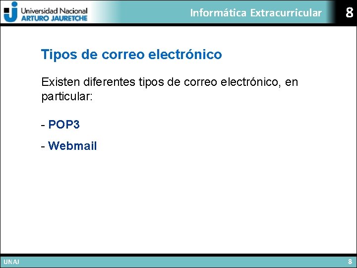 Informática Extracurricular 8 Tipos de correo electrónico Existen diferentes tipos de correo electrónico, en