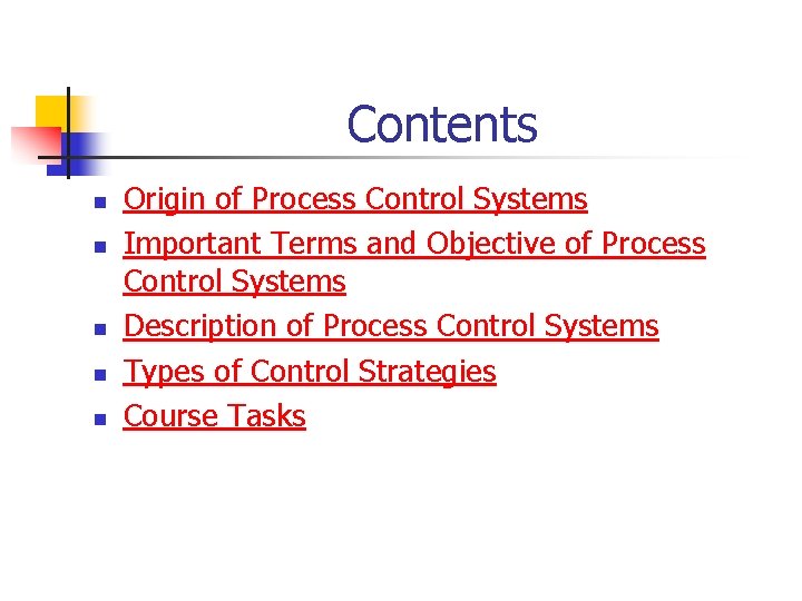 Contents n n n Origin of Process Control Systems Important Terms and Objective of