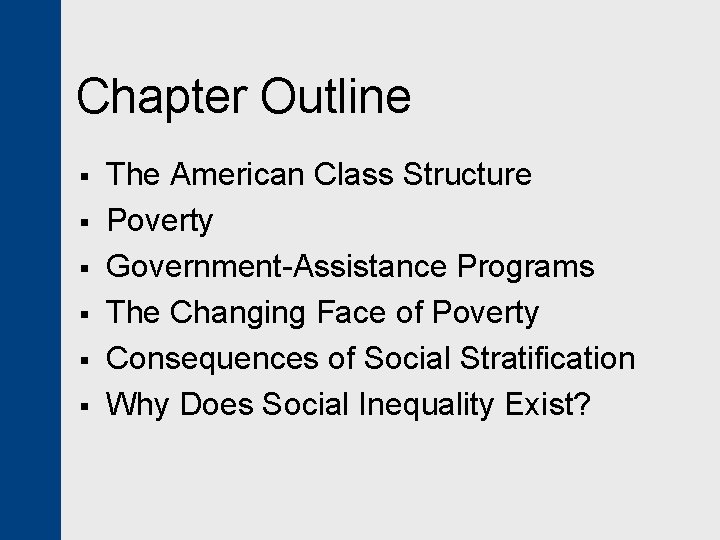 Chapter Outline § § § The American Class Structure Poverty Government-Assistance Programs The Changing