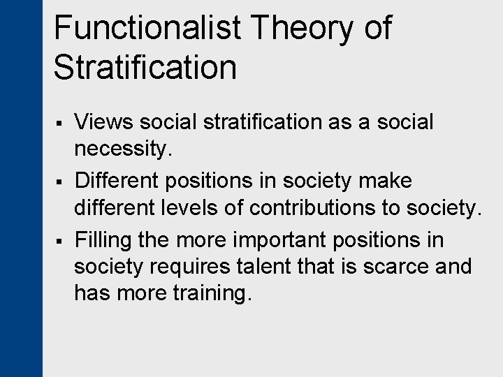 Functionalist Theory of Stratification § § § Views social stratification as a social necessity.