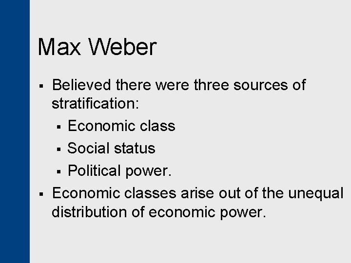 Max Weber § § Believed there were three sources of stratification: § Economic class