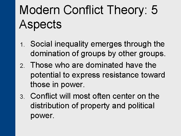 Modern Conflict Theory: 5 Aspects 1. 2. 3. Social inequality emerges through the domination