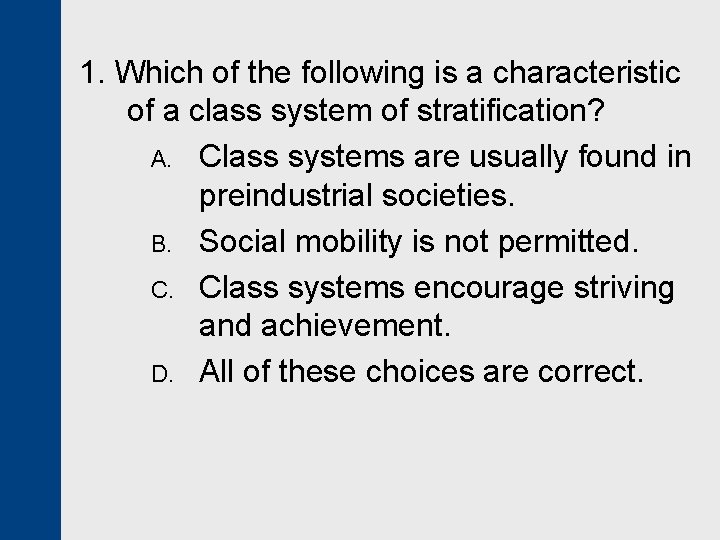 1. Which of the following is a characteristic of a class system of stratification?