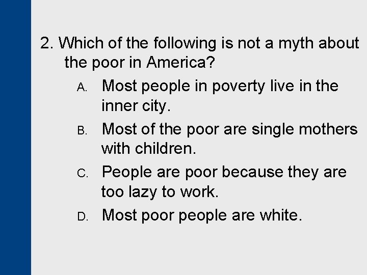 2. Which of the following is not a myth about the poor in America?