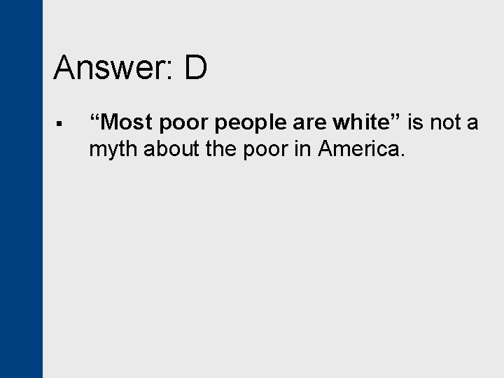 Answer: D § “Most poor people are white” is not a myth about the