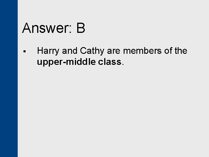 Answer: B § Harry and Cathy are members of the upper-middle class. 