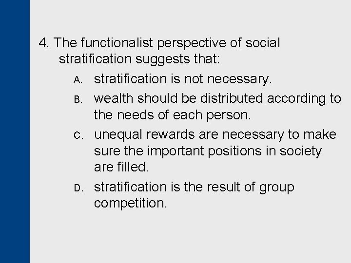 4. The functionalist perspective of social stratification suggests that: A. stratification is not necessary.