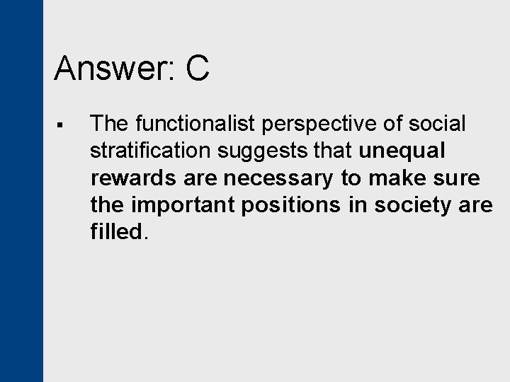 Answer: C § The functionalist perspective of social stratification suggests that unequal rewards are