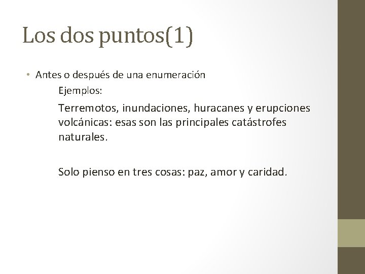 Los dos puntos(1) • Antes o después de una enumeración Ejemplos: Terremotos, inundaciones, huracanes