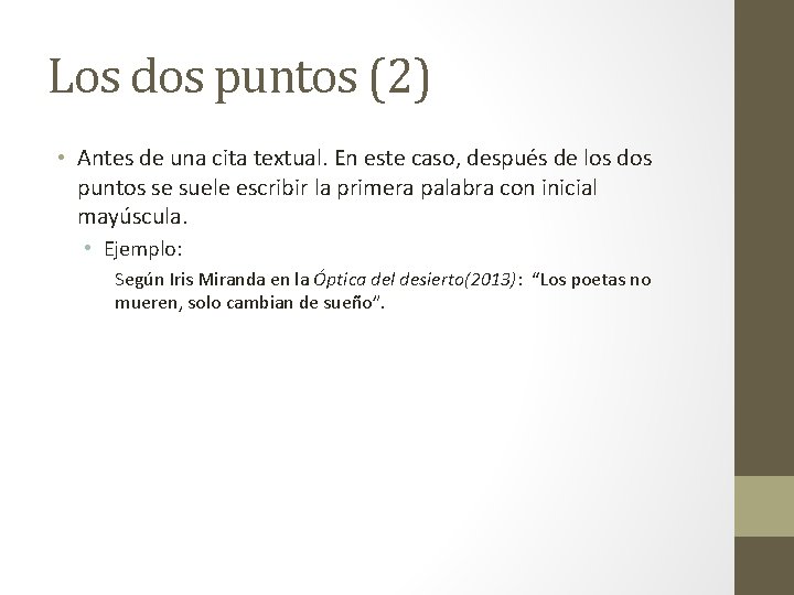 Los dos puntos (2) • Antes de una cita textual. En este caso, después