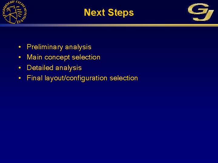 Next Steps • • Preliminary analysis Main concept selection Detailed analysis Final layout/configuration selection