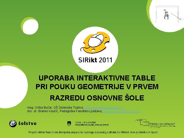 UPORABA INTERAKTIVNE TABLE PRI POUKU GEOMETRIJE V PRVEM RAZREDU OSNOVNE ŠOLE mag. Urška Bučar,