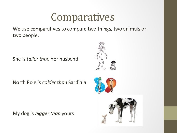 Comparatives We use comparatives to compare two things, two animals or two people. She