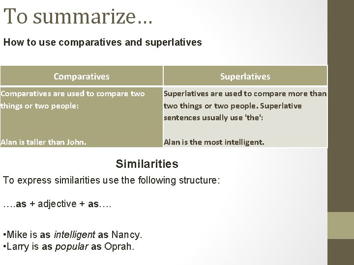 To summarize… How to use comparatives and superlatives Comparatives Superlatives Comparatives are used to