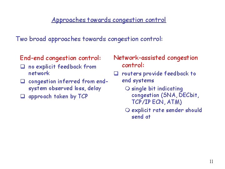 Approaches towards congestion control Two broad approaches towards congestion control: End-end congestion control: Network-assisted