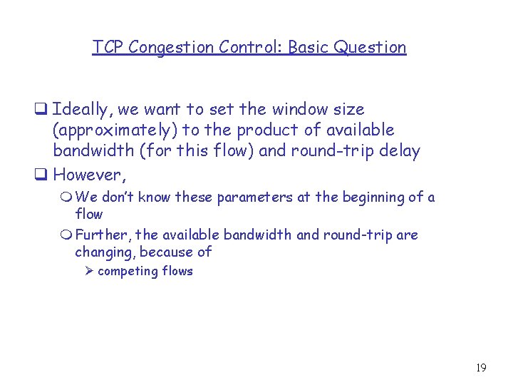 TCP Congestion Control: Basic Question q Ideally, we want to set the window size