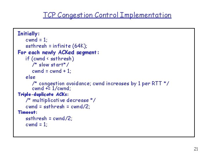 TCP Congestion Control Implementation Initially: cwnd = 1; ssthresh = infinite (64 K); For