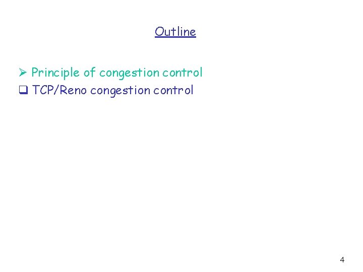Outline Ø Principle of congestion control q TCP/Reno congestion control 4 