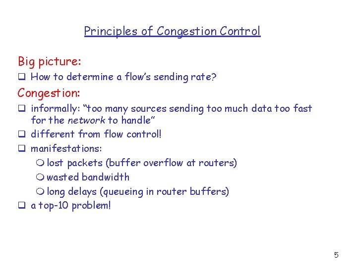 Principles of Congestion Control Big picture: q How to determine a flow’s sending rate?