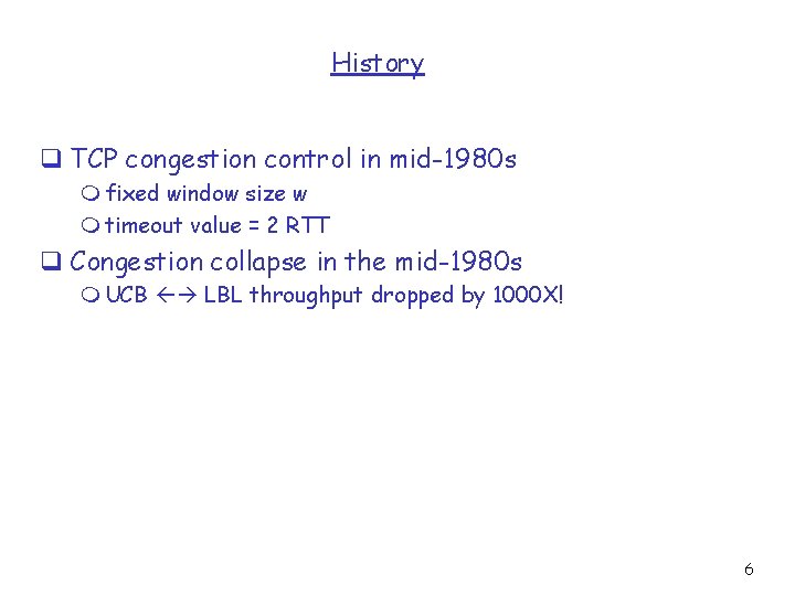 History q TCP congestion control in mid-1980 s m fixed window size w m
