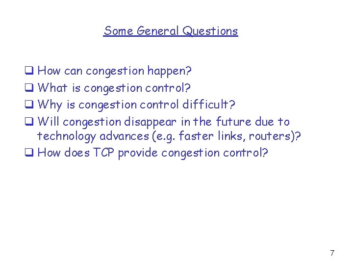 Some General Questions q How can congestion happen? q What is congestion control? q