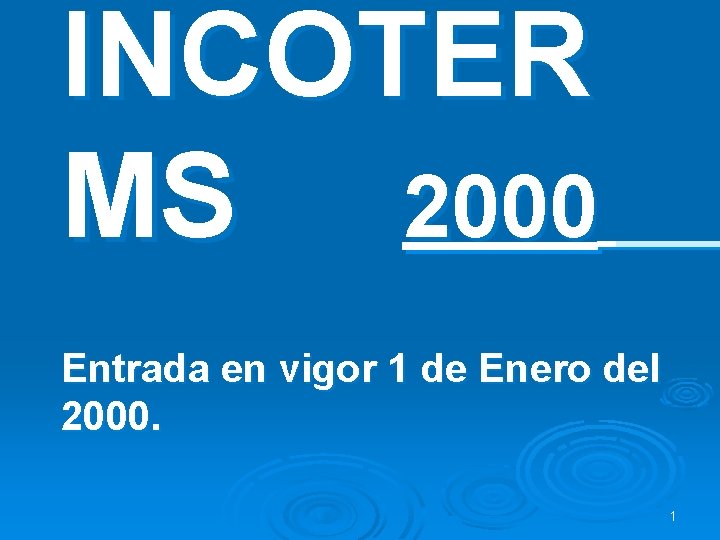 INCOTER MS 2000 Entrada en vigor 1 de Enero del 2000. 1 