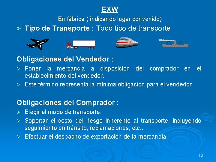 EXW En fábrica ( indicando lugar convenido) Ø Tipo de Transporte : Todo tipo