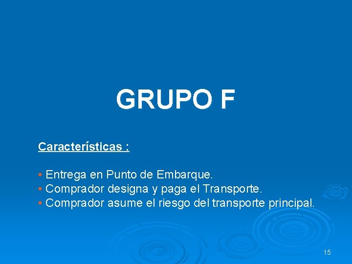 GRUPO F Características : • Entrega en Punto de Embarque. • Comprador designa y