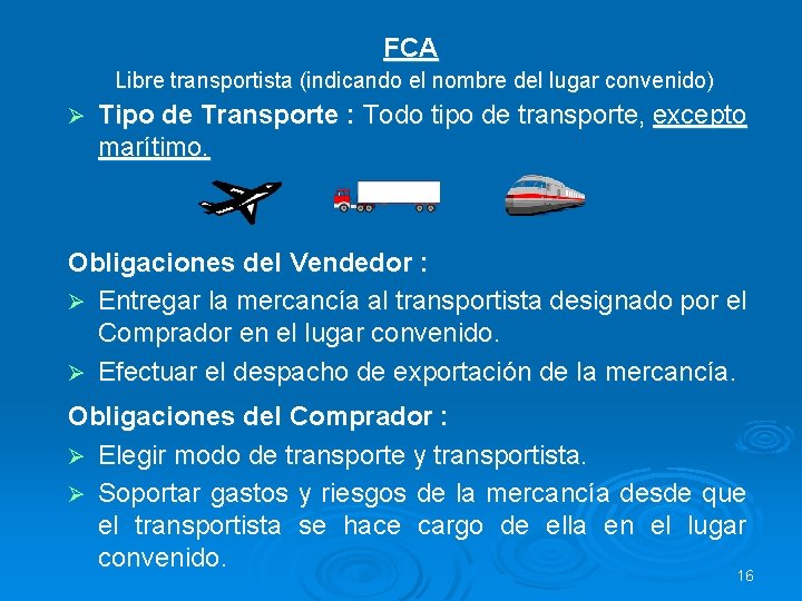 FCA Libre transportista (indicando el nombre del lugar convenido) Ø Tipo de Transporte :