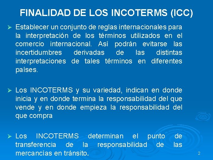 FINALIDAD DE LOS INCOTERMS (ICC) Ø Establecer un conjunto de reglas internacionales para la