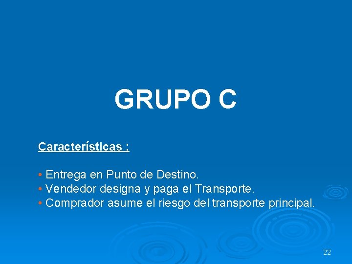 GRUPO C Características : • Entrega en Punto de Destino. • Vendedor designa y