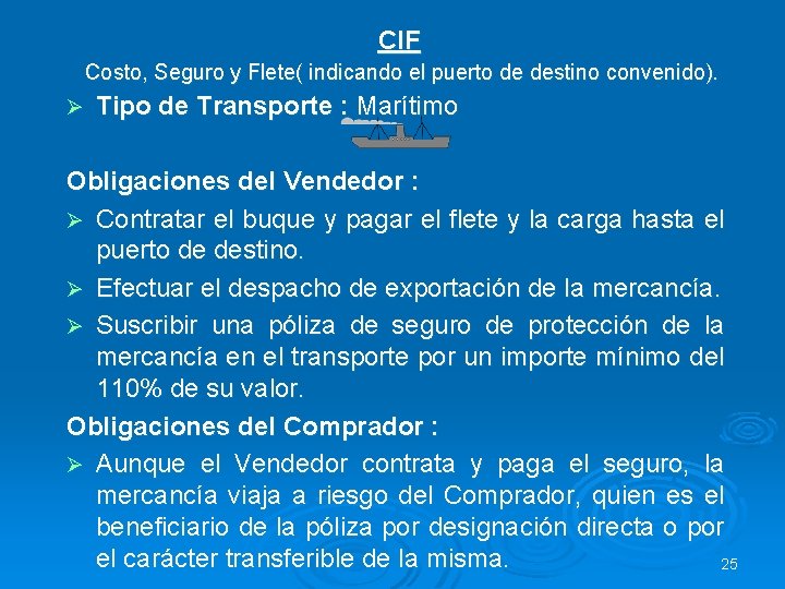 CIF Costo, Seguro y Flete( indicando el puerto de destino convenido). Ø Tipo de