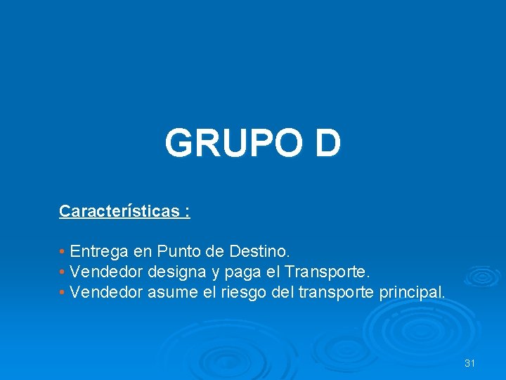 GRUPO D Características : • Entrega en Punto de Destino. • Vendedor designa y