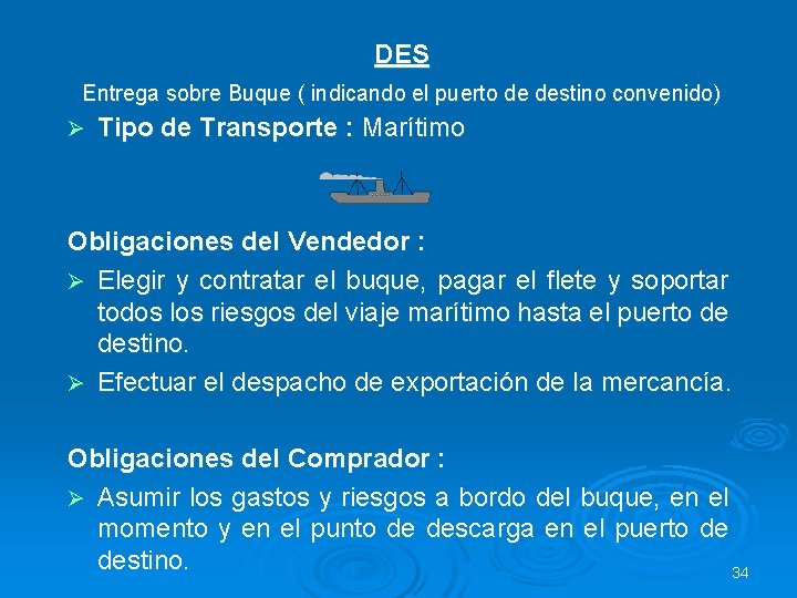 DES Entrega sobre Buque ( indicando el puerto de destino convenido) Ø Tipo de