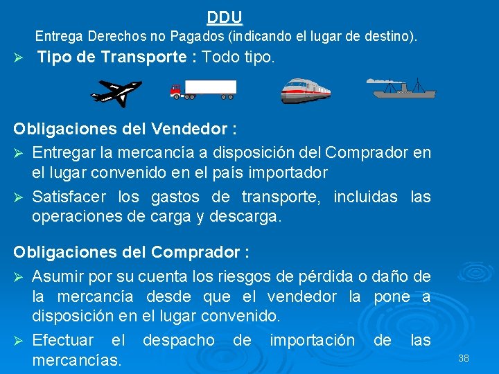 DDU Entrega Derechos no Pagados (indicando el lugar de destino). Ø Tipo de Transporte