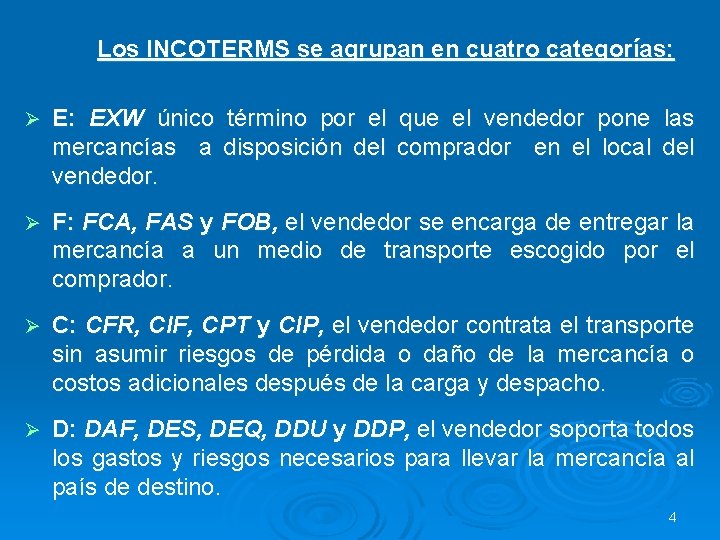 Los INCOTERMS se agrupan en cuatro categorías: Ø E: EXW único término por el