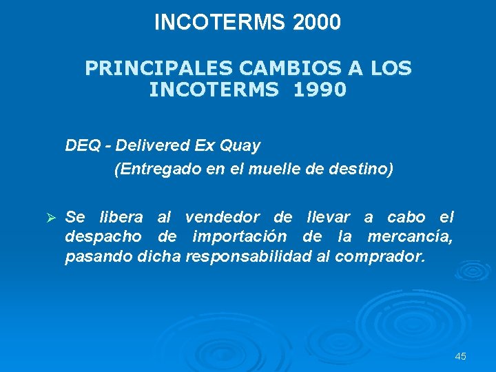 INCOTERMS 2000 PRINCIPALES CAMBIOS A LOS INCOTERMS 1990 DEQ - Delivered Ex Quay (Entregado