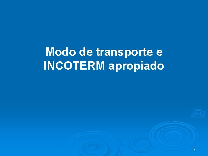 Modo de transporte e INCOTERM apropiado 7 