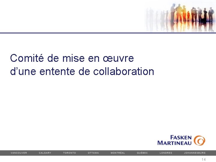 Comité de mise en œuvre d’une entente de collaboration 14 