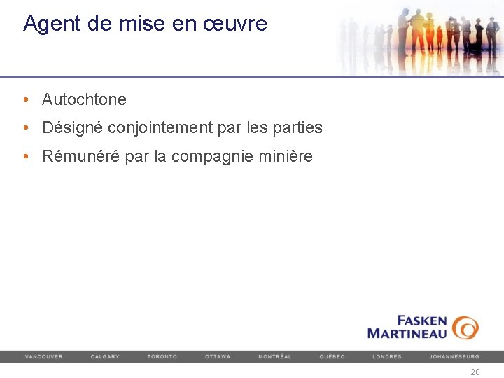 Agent de mise en œuvre • Autochtone • Désigné conjointement par les parties •